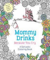 This book is for you take it now and enjoy with your coloring pages! Mommy Drinks Because You Cry Hannah Caner Macmillan