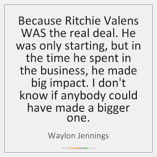 Because ritchie valens was the real deal. Waylon Jennings Quotes Storemypic Page 1