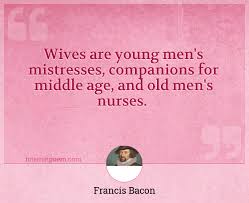 … their dante and alfred and wickliffe and abelard and bacon; Wives Are Young Men S Mistresses Companions For Middle Age And Old Men S Nurses