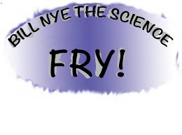 A weird humanoid fry who likes science and other stuff like that, especially the construction of molecules and atoms. How Eye See It Bill Nye The Science Fry Tapas