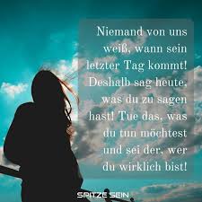 Leben Geniessen Es Kann So Schnell Vorbei Sein Spruche Spruche Zitate Nachdenkliche Spruche