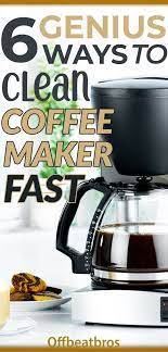 6 Genius Ways To Clean A Coffee Maker Easily Coffee Maker Cleaning Cleaning Hacks House Cleaning Tips