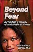 Beyond Fear: A Physician's Journey With His Patient's Illness: Bartley,  Isaac Anthony, M.D.: 9781413770902: Amazon.com: Books