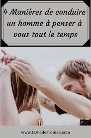 4 Manieres De Conduire Un Homme A Penser A Vous Tout Le Temps Laviedesreines Bonheur Rendre Un Homme Accro Comment Draguer Un Mec Faire Craquer Un Homme