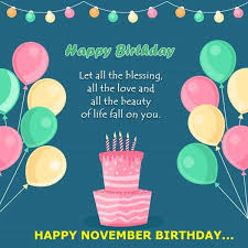 November Birthday Quotes And Sayings Novemberbirthday Birthdayquotes Happy Birthday For Him Happy Birthday Greetings Friends November Birthday Quotes Here are some birthday wishes in spanish that will really have the birthday celebrant search for its meaning. november birthday quotes and sayings