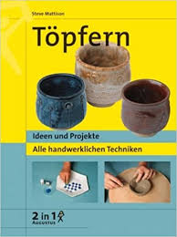 7 ungewöhnliche anbaumethoden, neue ideen für den garten und wie das gärtnern mit fisch funktioniert, verrät der artikel. Topfern Ideen Und Projekte Alle Handwerklichen Techniken Steve Mattison Wiebke Krabbe Amazon De Bucher