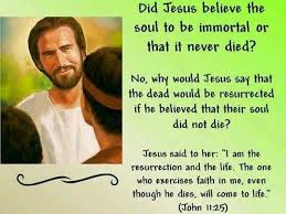 Did Jesus Believe The Soul To Be Immortal Or That It Never Died John 11 25 Bible Teachings Bible Answers Bible Knowledge