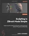 Amazon.com: Sculpting in ZBrush Made Simple: Explore powerful ...