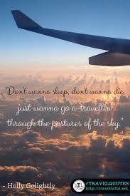 Favorite Travel Quotes Just Want To Go A Travelling Travellatte Pilot Quotes Travel Quotes Morning Quotes For Friends