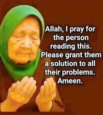 Amen Allah, I pray for the person reading this. Please grant them a  solution to all their problems. Ameen.