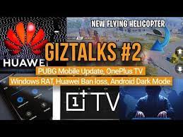 Giztalks 2 One Plus Tv Pubg Helicopter Android 10 Dark Mode New Trojan Huawei Ban Youtube One Plus Huawei Helicopter