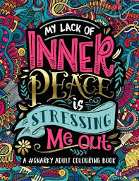 It's what moms have known for generations, coloring is fun! A Snarky Adult Colouring Book My Lack Of Inner Peace Is Stressing Me Out Volume 3 Reading Length