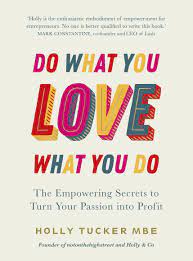 Do what you love love what you do images. Do What You Love Love What You Do The Empowering Secrets To Turn Your Passion Into Profit Tucker Holly Amazon De Bucher