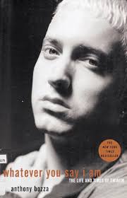 Whatever you say I am : the life and times of Eminem : Bozza, Anthony :  Free Download, Borrow, and Streaming : Internet Archive