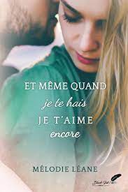 Je t'aime d'accord, il existait d'autres façons de se quitter quelques eclats de verres auraient peut être pu nous aider dans ce silence amer, j'ai decide de je tantait milles fois lui dire je t'aime je lui ai ecrit je lui ai chante je lui ai donne je lui ai jamais menti et jamais je ne l'ai trahit jamais! Et Meme Quand Je Te Hais Je T Aime Encore New Ink French Edition Ebook Leane Melodie Amazon De Kindle Shop