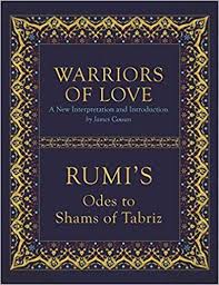 Warriors Of Love Rumi S Odes To Shams Of Tabriz Mevlana Rumi James Cowan 9781786780294 Amazon Com Books Rumi Books Rumi Poetry Books