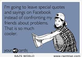 I M Going To Leave Special Quotes And Sayings On Fb Instead Of Special Quotes Passive Aggressive Quotes Facebook Humor