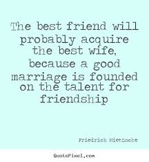 October 18, 2015 zip up your pants, shut your mouth and stop banging the help. Create Your Own Picture Quotes About Friendship The Best Friend Will Probably Acquire The Best Wife