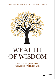 Wealth Of Wisdom The Top 50 Questions Wealthy Families Ask Mccullough Tom Whitaker Keith 9781119331537 Books Amazon Ca