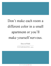 Don T Make Each Room A Different Color In A Small Apartment Or Picture Quotes