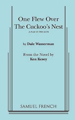 One Flew over the Cuckoo's Nest : A Play in Two Acts by Dale Wasserman |  Goodreads