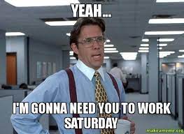 Work On Saturday Memes Funny 3 Quotesbae