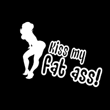 Car decals are a durable way to advertise your business everywhere you go. Kiss My Fat Ass Funny Vinyl Stickers Car Decal Waterproof Removable Art Modern Bumper Decor Sexy Women Decals Wish