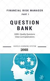 The global financial collapse proved that the old risk management and credit rating systems were faulty. 2018 Frm Exam Practice Questions Frm Part 1 Financial Risk Manager Volume 1 Applicable For May And November 2018 2018 Frm Essential Exam Material English Edition Ebook System Havels Learning Amazon De Kindle Shop