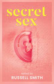 Secret Sex: An Anthology by Russell Smith | Goodreads