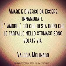 Amare E Diverso Da Essere Innamorati L Amore E Cio Che Resta Dopo Che Le Farfalle Nello Stomaco Sono Volate Via Valeri Amore L Amore E Citazioni Preferite