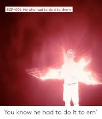 As punishment for his treason, uriel was banished to earth. Scp 001 He Who Had To Do It To Them You Know He Had To Do It To Em Scp Meme On Me Me