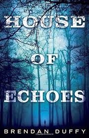 House Of Echoes A Novel By Brendan Duffy Http Www Amazon Com Dp 0804178119 Ref Cm Sw R Pi Dp Tnrnvb1wg9nsk Novels Book Worth Reading New Books