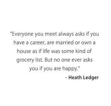 Heath Ledger Quote No One Asks If You Are Happy Heath Ledger Quotes Heath Ledger Inspirational Quotes Pictures