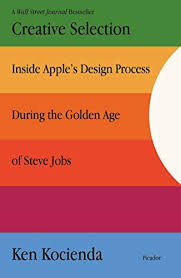 Read Download Creative Selection Inside Apples Design Process During The Golden Age Of Steve Jobs Free Epub Mobi Ebooks Apple Design Design Process Steve Jobs