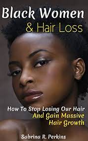 Fortunately, in many cases, female hair loss can be successfully. Black Women Hair Loss How To Stop Losing Our Hair Gain Massive Hair Growth English Edition Ebook Perkins Sabrina Amazon De Kindle Shop