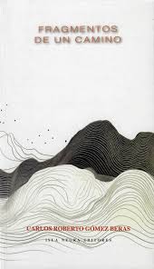 Fragmentos de un camino', de Carlos Roberto Gómez Beras – Entreletras