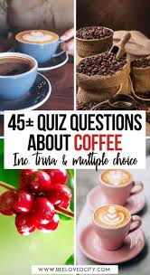 It's no secret that virtually every airline is on the edge of going under these days, thanks to 9/11,. Ultimate Coffee Quiz 45 Questions Answers About Coffee Beeloved City