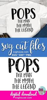 Pops The Man The Myth The Legend Svg In 2020 Silhouette Diy Svg Svg Files For Cricut