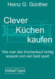 Ob du nun nach einem kompletten küchensystem ausschau hältst, das du dann persönlich gestalten kannst, oder nach einer einfacheren küche, die du in einem tag installierst, wir bieten dir eine lösung, die zu deinem bedarf, stil und budget passt. Clever Kuchen Kaufen Wie Man Den Kuchenkauf Richtig Anpackt Und Viel Geld Spart Amazon De Gunther Heinz G Bucher