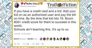 Other card issuers, like capital one, leave the age of authorized users up to the primary cardholder's discretion. If Your Child Is An Authorized User On Your Credit Card Do They Automatically Start Out With An 800 Credit Score Truth Or Fiction