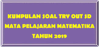Matematikastudycenter.com_ contoh soal dan pembahasan operasi matriks materi matematika kelas 12 (xii) sma. Kumpulan Soal Try Out Matematika Sd Tahun 2019 Dicariguru Com
