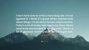 I think its great when women talk about. Dont Hv Time Quotes Kelly Cutrone Quote I Don T Have Time To Write A Mom Blog But I Dogtrainingobedienceschool Com
