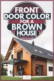 A blogging friend was painting her. Front Door Color For A Brown House 19 Ideas In Pictures Home Decor Bliss