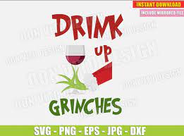 Drink Up Grinches Svg Dxf Png The Grinch Cut Files Wine Glass Cup