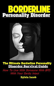Borderline Personality Disorder: The Ultimate Borderline Personality  Disorder Survival Guide How To Live With Someone With BPD With Your Sanity  Intact by Sylvia Jacob