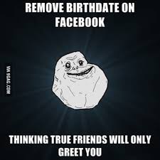 If so, learn how to disable them forever. Nobody Remembers My Birthday 9gag