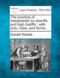 The Practice of Interpleader by Sheriffs and High Bailiffs: With Acts,  Rules, and Forms.: Warde, Daniel: 9781240052097: Amazon.com: Books