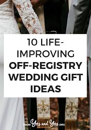 Gift registry ideas for wedding. 10 Life Improving Off Registry Wedding Gift Ideas
