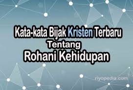 March 11, 2010 by admin leave a comment. Kata Kata Bijak Kristen Terbaru Tentang Rohani Kehidupan
