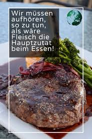 Wir Mussen Aufhoren So Zu Tun Als Ware Fleisch Die Hauptzutat Beim Essen Essen Lebensmittel Essen Fleisch
